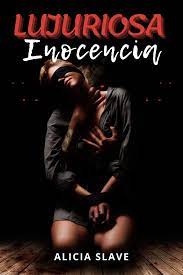 Lujuriosa Inocencia: by Alicia Slave | Goodreads