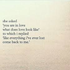She Asked You Are In Love What Does Love Look Like To Which I Replied Like Everything I Ve Ever Lost Meaningful Poems Nayyirah Waheed Quotes Short Poems