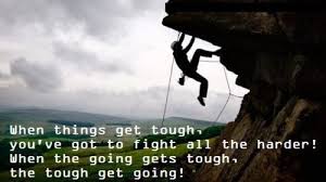 When Things Get Tough You Ve Got To Fight All The Harder When The Going Gets Tough The Tough Get Going Pictures Photos And Images For Facebook Tumblr Pinterest And Twitter