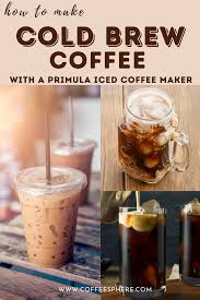 How To Make Cold Brew Coffee With Primula Iced Coffee Maker In 2020 Making Cold Brew Coffee Cold Brew Coffee Iced Coffee Maker
