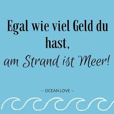 Egal Wie Viel Geld Du Hast Am Strand Ist Meer Spruche Zitate Schone Lustig Meer Ozean Wanderlust Re Geld Zitate Strand Spruche Spruche Zitate