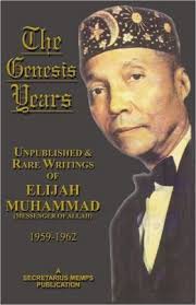 The Genesis Years Of Elijah Muhammad: Unpublished And Rare Writings Of  Elijah Muhammad (1959-1962) --