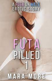 Futa Pilled 1: A Futa on Male Erotic Story eBook by Mara More - EPUB Book |  Rakuten Kobo Canada