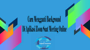 Oh ya, malah bukan untuk video saja lho. Cara Mengganti Background Di Aplikasi Zoom Saat Meeting Online