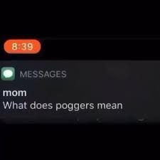 Is it something to be thankful for or terrible? What Does Poggers Mean