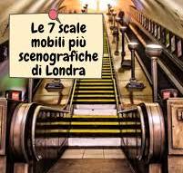 Le 7 scale mobili più scenografiche di Londra”, pensata per ...