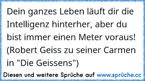 Https Www Xn Sprche 5ya Cc Dein Ganzes Leben L C3 A4uft Dir Die Intelligenz Hinterher Aber Du Bist Immer Einen Meter Voraus Robert G
