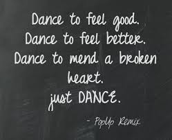 Feels Like I Am Just Too Close To Love You Remix Dance To Feel Good Dance To Feel Better Dance To Mend A Broken Heart Just Dance Popup Remix Why Do You Dance Dance Quotes Just Dance Ballet Quotes