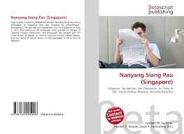 Nanyang siang pau (in chinese). Nanyang Siang Pau Singapore 978 613 0 40590 8 6130405901 9786130405908
