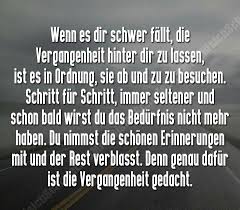 Wenn Es Dir Schwer Fallt Die Vergangenheit Hinter Dir Zu Lassen Ist Es In Ordnung Sie Ab Und Zu Zu Besuchen Schritt Fur Spruche Zitate Spruche Weisheiten