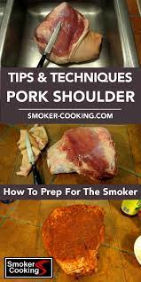 How To Prepare A Pork Picnic Shoulder For The Meat Smoker