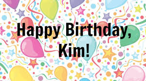 Happy Birthday Kim Happy Birthday Kim Youtube Birthday Greetings Happy Birthday Name Happy Birthday God has blessed our family with our mom! birthday greetings happy birthday