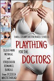 Plaything for the Doctors: Three Steamy Doctor Nurse Stories (Older Man  Menage and Forbidden Romance Bundle) eBook by Jessica Whitethread - EPUB  Book | Rakuten Kobo United States