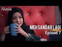 Meh sandar lagi | episod 1. Akasia Meh Sandar Lagi Episode 7
