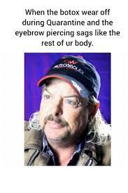 2 points · 4 months ago. Tiger King Eyebrow Piercing Vs Botox Joeexotic