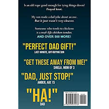 For everyone from the outdoorsman to the handyman, the stylish dad to the whiskey connoisseur. 500 Dad Jokes Puns One Liners And Wordplay Terribly Good Dad Jokes Gifts For Dad Paperback April 19 2019