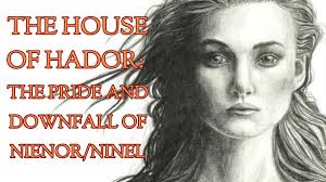 The House of Hador: The Pride and Downfall of Nienor/Ninel