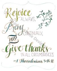 574 16 rejoice always, 17 pray without ceasing, 18 give thanks in all circumstances; 1 Thessalonians 5 16 18 Rejoice Always Pray Continually And Etsy