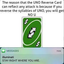 The uno reverse card meme typically involves an uno reverse card being played against a real world event (typically a negative one) and sending the real world event back. Uno Reverse Card Know Your Meme