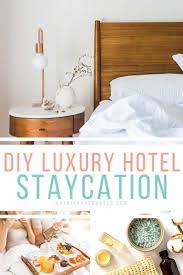 How To Turn Your Home Into A Luxury Hotel Staycation Hotel Staycation Luxury Hotel Staycation