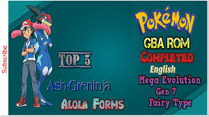 Top 5 Pokemon Completed Gba Rom English Ash Greninja Mega Evolution Gen 7 Fairy Type Alola Forms Pokemon Gba Types Of Fairies