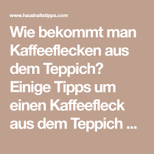 Bei frischen kaffeeflecken im teppich reicht es oftmals schon aus, etwas mineralwasser mit kohlensäure über den fleck zu gießen und diesen anschließend einfach auszubürsten. Wie Bekommt Man Kaffeeflecken Aus Dem Teppich Einige Tipps Um Einen Kaffeefleck Aus Dem Teppich Zu Entfernen Teppich Entfernen Teppich Flecken