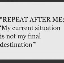 Inspirational Quotes Your Current Situation Is Not Your Final Destination My Current Situation Is Not My Final Destination Inspirational Quotes Quotes To Live By Quotes