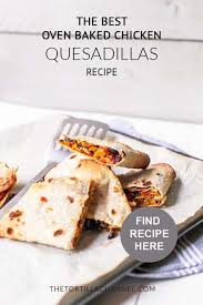 How To Make The Best Oven Baked Chicken Quesadillas Recipe The Tortilla Channel Recipe Chicken Quesadilla Recipe Oven Baked Chicken Recipes