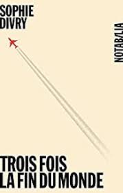 J'ai adoré ce film tout simplement, cela m'a bouleversée. Trois Fois La Fin Du Monde Sophie Divry Babelio