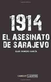 El magnicidio de sarajevo we puede considerar como la causa inmediata de la gran guerra. 9788475847542 1914 El Asesinato De Sarajevo Camelot Abebooks Romero Garcia Eladi Romero 8475847544