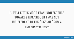 (continued from her main entry on the site.) catherine: I Felt Little More Than Indifference Towards Him Though I Was Not Indifferent To The Russian