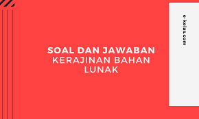 Check spelling or type a new query. Contoh Soal Kerajinan Bahan Lunak Dan Jawaban E Kelas Com