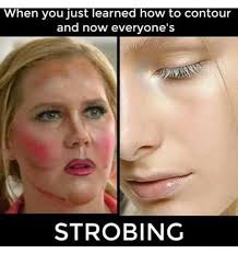 Contouring Strobing Makeup Humor Strobing Makeup Memes