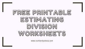 free printable estimating division worksheets pdf number dyslexia