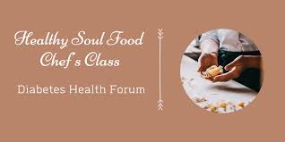 Trusted results with free soul food recipes for diabetics. Healthy Soul Food Chef S Class Diabetes Forum Events