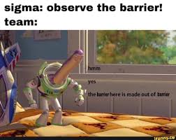 Sigma Observe The Barrier Team Ifunny Funny Memes Really Funny Memes Stupid Funny Memes