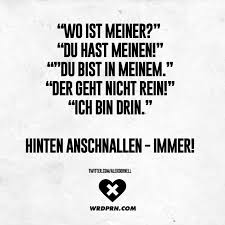 Wo Ist Meiner Du Hast Meinen Du Bist In Meinem Der Geht Nicht Rein Ich Bin Drin Hinten Anschnallen Immer Visual Statements In 2020 Lustige Zitate Und Spruche Lustige Spruche Witzige Spruche
