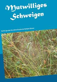 Ms ist zwar nicht heilbar, lässt sich aber mittels moderner therapie gut behandeln. Mutwilliges Schweigen Die Ms Luge Oder Die Wahren Ursachen Der Multiplen Sklerose German Edition Adrian Susanne 9783748109761 Amazon Com Books