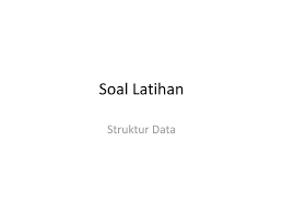 Check spelling or type a new query. Soal Latihan Struktur Data Ppt Download