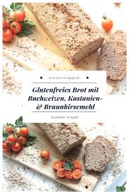 Glutenfreies Brot Mit Buchweizen Kastanien Und Braunhirsemehl Eat You Happy Rezept Glutenfreies Brot Glutenfrei Basisch Essen