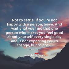 Not To Settle If You Re Not Happy With A Person Leave And Idlehearts
