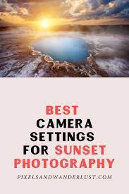 Best Camera Settings For Sunset Photography Pixels And Wanderlust Sunset Camera Settings Sunset Photography Camera Settings