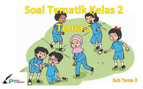 Kumpulan Soal Tematik Kelas 2 Tema 5 Subtema 3 Terlengkap