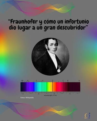 Fraunhofer y cómo un infortunio dio lugar a un gran descubridor: Quizás  muchos conozcamos qué son las líneas de Fraunhofer y por qué son tan  importantes dentro de la espectroscopía. En primer