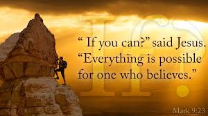 Mark 9 23 If You Can Said Jesus Everything Is Possible For One Who Believes Mark 9 2 Our Father In Heaven Gods Promises Inspirational Scripture