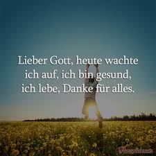 Lieber Gott Heute Wachte Ich Auf Ich Bin Gesund Ich Lebe Danke Fur Alles Taglich Neue Spruche Zitate Lebensweishei Danke Zitate Gesundheit Spruche Leben