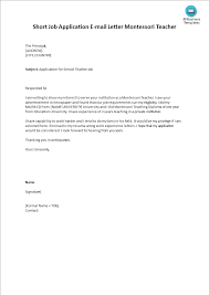 I beg to state that i am _ (name) and i am writing this letter to apply for a job vacancy available under your board and i believe, i could be a good fit as per the specifications. Short Job Application E Mail Montessori Teacher Templates At Allbusinesstemplates Com