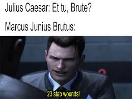 However, it is also a day that has gained notoriety for being a day in which bad things. Ides Of March 28 Stab Wounds Know Your Meme