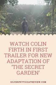 Watch Colin Firth In The First Trailer For The New Adaptation Of The Secret Garden Colinfirth Perioddramas Moviet Romance Movies Period Dramas Adaptations