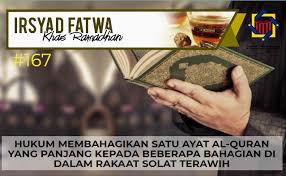 Pejabat Mufti Wilayah Persekutuan Irsyad Al Fatwa Khas Ramadhan Siri Ke 167 Hukum Membahagikan Satu Ayat Al Quran Yang Panjang Kepada Beberapa Bahagian Di Dalam Rakaat Solat Terawih